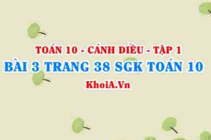 Bài 3 trang 38 SGK Toán 10 tập 1 Cánh Diều
